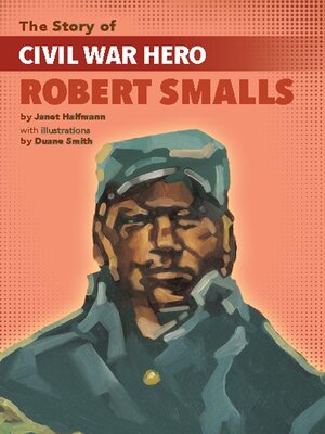 cover image of The Story of Civil War Hero Robert Smalls
